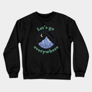 Let’s go everywhere, text with mountains, forest, moon and stars Crewneck Sweatshirt